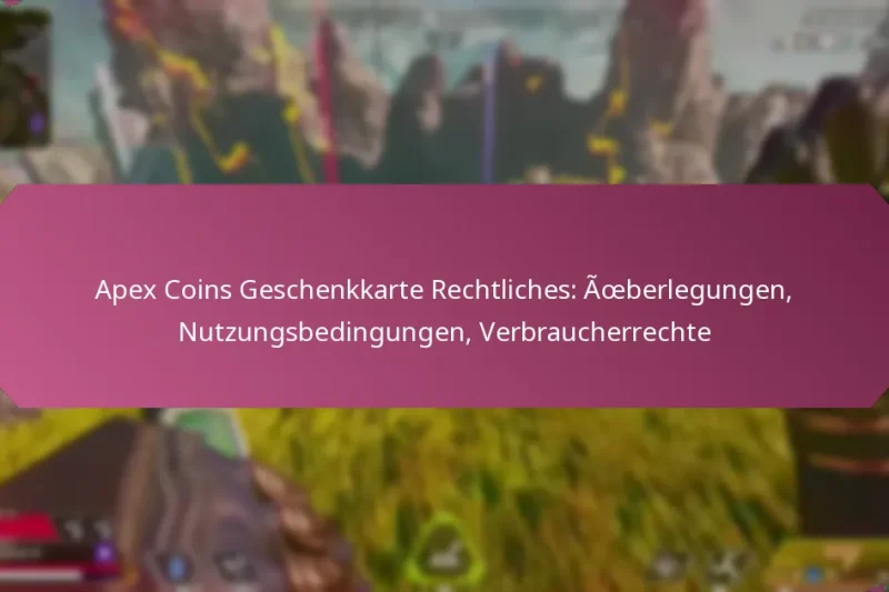 Apex Coins Geschenkkarte Rechtliches: Überlegungen, Nutzungsbedingungen, Verbraucherrechte