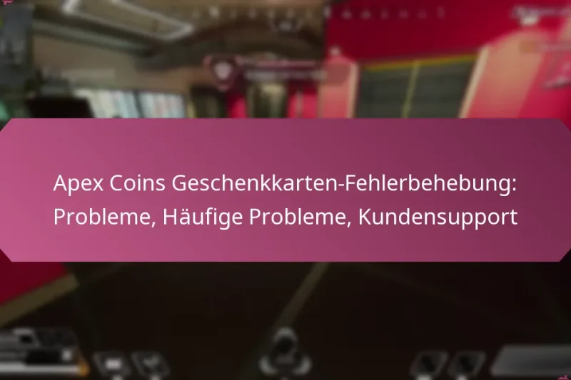 Apex Coins Geschenkkarten-Fehlerbehebung: Probleme, Häufige Probleme, Kundensupport