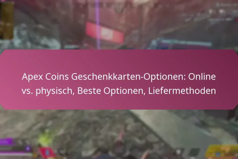 Apex Coins Geschenkkarten-Optionen: Online vs. physisch, Beste Optionen, Liefermethoden