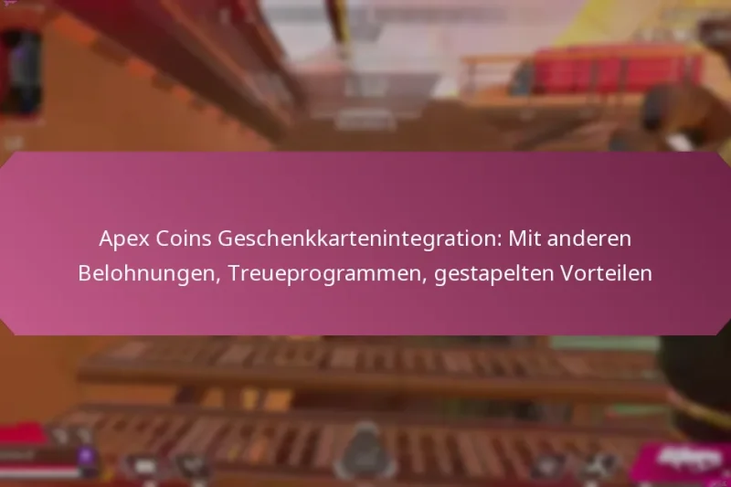 Apex Coins Geschenkkartenintegration: Mit anderen Belohnungen, Treueprogrammen, gestapelten Vorteilen