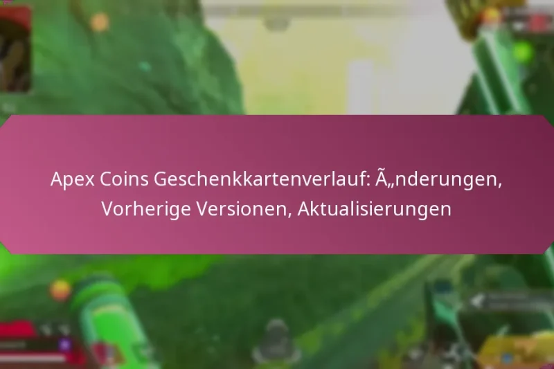 Apex Coins Geschenkkartenverlauf: Änderungen, Vorherige Versionen, Aktualisierungen