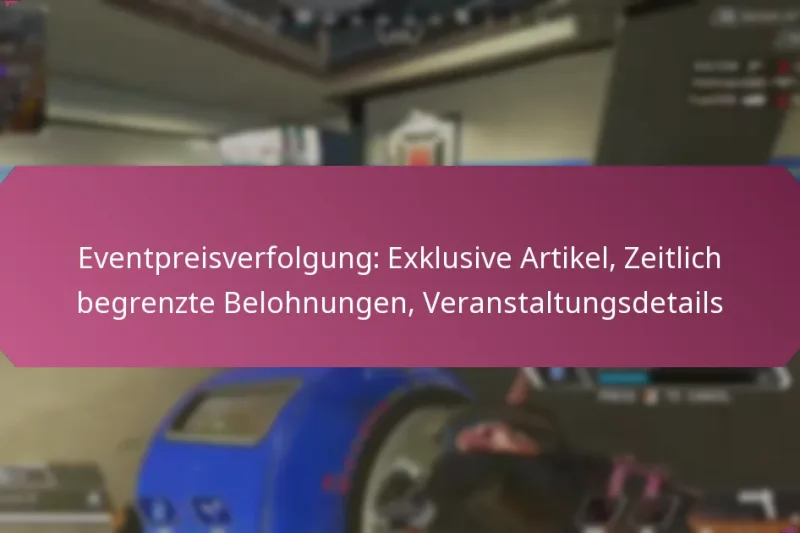 Eventpreisverfolgung: Exklusive Artikel, Zeitlich begrenzte Belohnungen, Veranstaltungsdetails