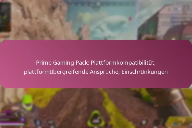 Prime Gaming Pack: Plattformkompatibilität, plattformübergreifende Ansprüche, Einschränkungen