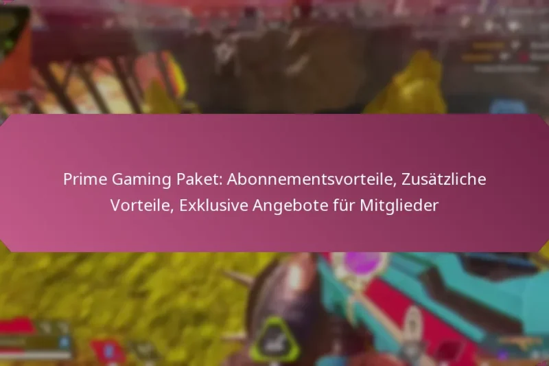 Prime Gaming Paket: Abonnementsvorteile, Zusätzliche Vorteile, Exklusive Angebote für Mitglieder