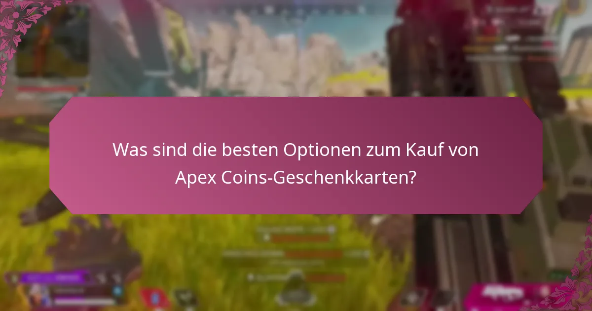 Was sind die besten Optionen zum Kauf von Apex Coins-Geschenkkarten?