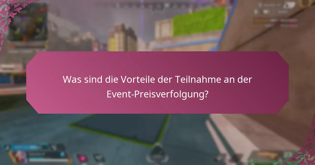 Was sind die Vorteile der Teilnahme an der Event-Preisverfolgung?