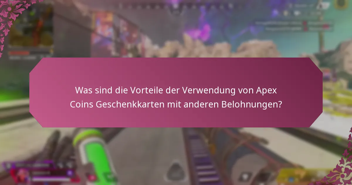 Was sind die Vorteile der Verwendung von Apex Coins Geschenkkarten mit anderen Belohnungen?