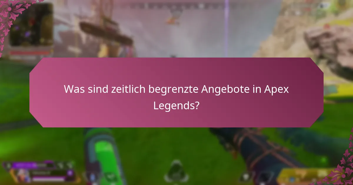 Was sind zeitlich begrenzte Angebote in Apex Legends?