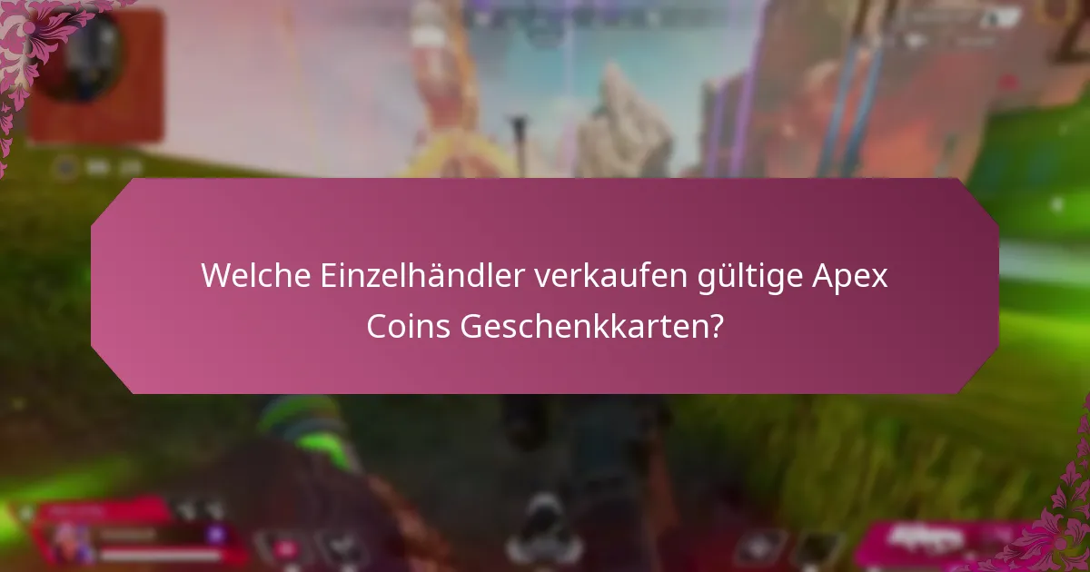 Welche Einzelhändler verkaufen gültige Apex Coins Geschenkkarten?
