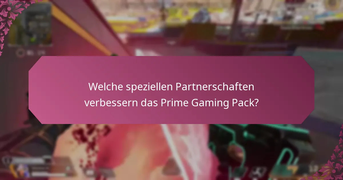 Welche speziellen Partnerschaften verbessern das Prime Gaming Pack?
